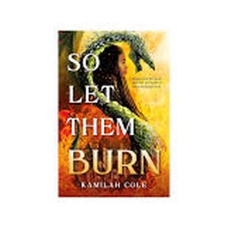 So Let Them Burn by Kamilah Cole