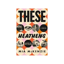These Heathens by Mia McKenzie